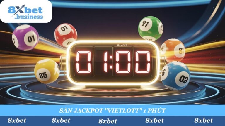 MEGA Siêu Tốc 8xbet: Hướng Dẫn Săn Jackpot “Vietlott 1 Phút”